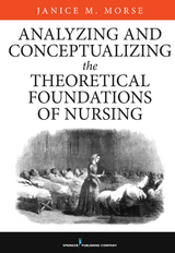 Analyzing and Conceptualizing the Theoretical Foundations of Nursing - Janice M. Morse