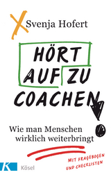 Hört auf zu coachen! - Svenja Hofert