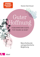 Guter Hoffnung - Hebammenwissen f&uuml;r Mama und Baby - Kareen Dannhauer