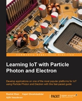 Learning IoT with Particle Photon and Electron -  Vasudevan Ajith Vasudevan,  Ghoshdastidar Kajari Ghoshdastidar,  Khan Rashid Khan