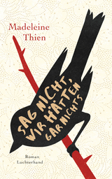 Sag nicht, wir h&auml;tten gar nichts - Madeleine Thien