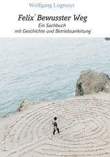 Felix' Bewusster Weg - Wolfgang Lugmayr