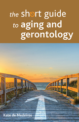 The Short Guide to Aging and Gerontology - Kate De Medeiros