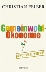Die Gemeinwohl-Ökonomie - Felber, Christian