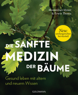 Die sanfte Medizin der B&auml;ume - Maximilian Moser, Erwin Thoma