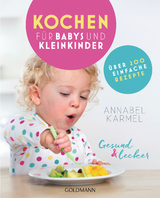 Gesund und lecker: Kochen f&uuml;r Babys und Kleinkinder - Annabel Karmel