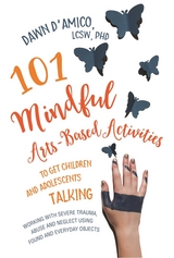 101 Mindful Arts-Based Activities to Get Children and Adolescents Talking - Dawn D'Amico