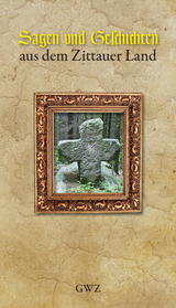 Sagen und Geschichten aus dem Zittauer Land - Gunter Oettel