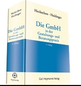 Die GmbH in der Gestaltungs- und Beratungspraxis - Heribert Heckschen, Andreas Heidinger