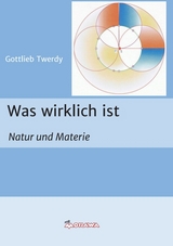Was wirklich ist - Gottlieb Twerdy
