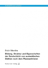 Bildung, Struktur und Eigenschaften der Randschicht von austenitischen Stählen nach dem Plasmanitrieren - Menthe, Erich