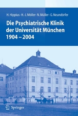 Die Psychiatrische Klinik der Universit&auml;t M&uuml;nchen 1904 - 2004 - H. Hippius, H.-J. M&ouml;ller, N. M&uuml;ller, G. Neund&ouml;rfer