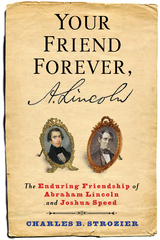 Your Friend Forever, A. Lincoln - Charles Strozier