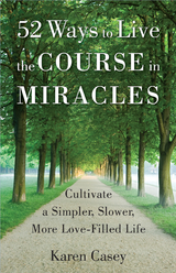 52 Ways to Live the Course in Miracles - Karen Casey