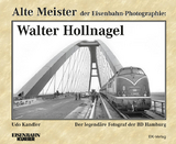 Alte Meister der Eisenbahn-Photographie: Walter Hollnagel - Udo Kandler