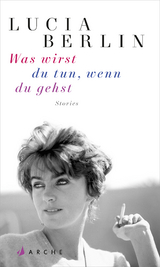 Was wirst du tun, wenn du gehst - Lucia Berlin