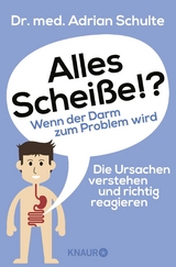 Alles Schei&szlig;e!? Wenn der Darm zum Problem wird - Adrian Schulte