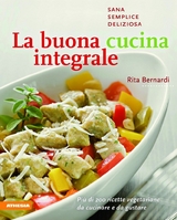 La buona cucina integrale - Rita Bernardi