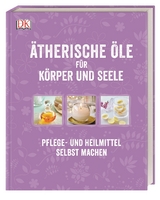 &Auml;therische &Ouml;le f&uuml;r K&ouml;rper und Seele