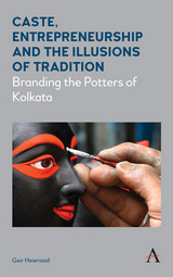 Caste, Entrepreneurship and the Illusions of Tradition - Geir Heierstad