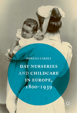 Day Nurseries & Childcare in Europe, 1800–1939 - Dorena Caroli