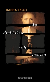 Wo drei Fl&uuml;sse sich kreuzen - Hannah Kent