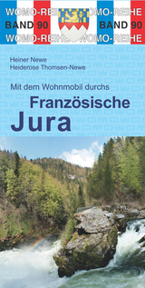 Mit dem Wohnmobil durchs Franz&ouml;sische Jura - Heiner Newe, Heiderose Thomsen-Newe