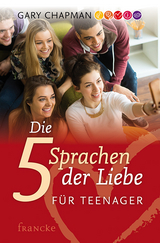 Die 5 Sprachen der Liebe f&uuml;r Teenager - Gary Chapman