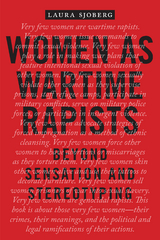 Women as Wartime Rapists -  Laura Sjoberg