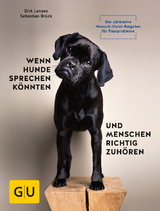 Wenn Hunde sprechen k&ouml;nnten und Menschen richtig zuh&ouml;ren - Dirk Lenzen, Sebastian Br&uuml;ck