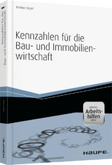 Kennzahlen f&uuml;r die Bau- und Immobilienwirtschaft - inkl. Arbeitshilfen online - Helmut Geyer