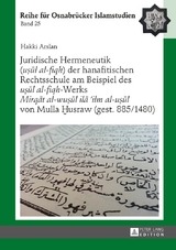 Juridische Hermeneutik (&laquo;uṣūl al-fiqh&raquo;) der hanafitischen Rechtsschule am Beispiel des &laquo;uṣūl al-fiqh&raquo;-Werks &laquo;Mirqāt al-wuṣūl ilā &rsquo;ilm al-uṣūl&raquo; von Mulla Ḫusraw (gest. 885/1480) - Hakki Arslan