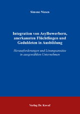 Integration von Asylbewerbern, anerkannten Fl&uuml;chtlingen und Geduldeten in Ausbildung - Simone Niesen