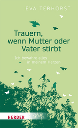 Trauern, wenn Mutter oder Vater stirbt - Eva Terhorst