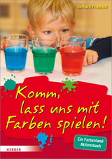 Komm, lass uns mit Farben spielen - Gerhard Friedrich