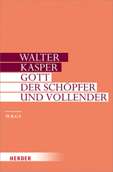 Gott - der Sch&ouml;pfer und Vollender - Walter Kasper