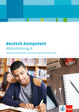 deutsch.kompetent. Abiturtraining A - Analyse, Interpretation und Er&ouml;rterung literarischer Texte