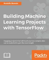 Building Machine Learning Projects with TensorFlow -  Rodolfo Bonnin