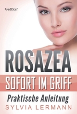 Rosazea sofort im Griff - Sylvia Lermann