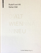 ALT WIEN NEU / OLD VIENNA NEW - Rudolf von Alt, Stefan Ol&aacute;h