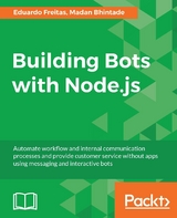 Building Bots with Node.js - Eduardo Freitas, Madan Bhintade