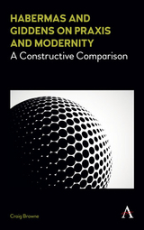 Habermas and Giddens on Praxis and Modernity - Craig Browne