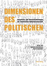 Dimensionen des Politischen - Jens Adam, Beate Binder, Reinhard Bodner, Isabel Dean, Simone Egger, Katharina Eisch-Angus, Juriy Fikfak, Helmut Groschwitz, Miriam Gutekunst, Sabine Hess, Lee Hielscher, Ute Holfelder, Laila Huber, Theres Inauen, Elisabeth Keller, Konrad Kuhn, Judith Laister, Kaspar Maase, Ueli M&auml;der, Sebastian Pampuch, Elisa Rieger, Johanna Rolshoven, Martina R&ouml;thl, Stefanie Schmidt, Ingo Schneider, Klaus Sch&ouml;nberger, Alexandra Schwell, Maria Schwertl, Johanna Stadlbauer, Ove Sutter