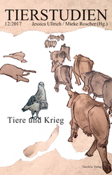 Tiere und Krieg - Martina F. Biebert, Simon Egbert, Amina Grunewald, Helmut H&ouml;ge, Vanessa Karr&eacute;, David M. de Kleijn, Renke Kruse, Daniel Lau, Sebastian Meschenmoser, Michael Oatman, Carla Swiderski, Dinesh Joseph Wadiwel, Klemens Wedekind