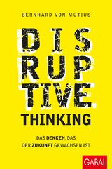 Disruptive Thinking - Bernhard von Mutius