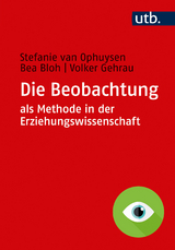 Die Beobachtung als Methode in der Erziehungswissenschaft - Stefanie van Ophuysen, Bea Bloh, Volker Gehrau