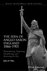 The Idea of Anglo-Saxon England 1066-1901 - John D. Niles