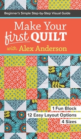 Make Your First Quilt with Alex Anderson -  Alex Anderson