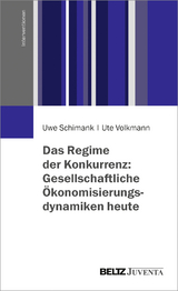 Das Regime der Konkurrenz: Gesellschaftliche &Ouml;konomisierungsdynamiken heute - Uwe Schimank, Ute Volkmann