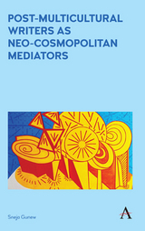 Post-Multicultural Writers as Neo-cosmopolitan Mediators - Sneja Gunew